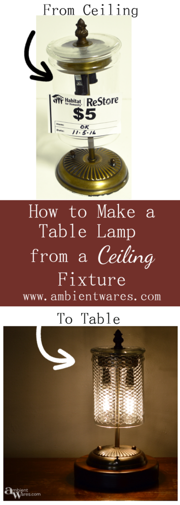 How to make a Table Lamp from a Ceiling Fixture - ambientwares.com
